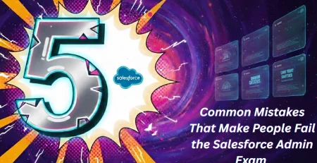 5 Common Mistakes That Make People Fail the Salesforce Admin Exam