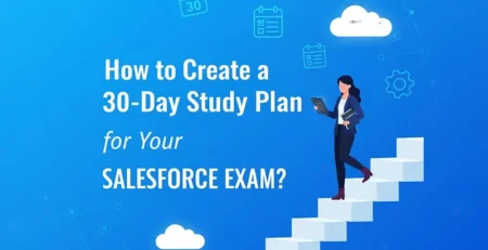 How to Create a 30-Day Study Plan for Your Salesforce Exam
